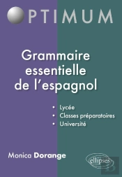 Grammaire Essentielle De L'Espagnol : Lycée, Classes Préparatoires, Université