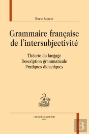 Grammaire Française De L'Intersubjectivité : Théorie Du Langage, Description Grammaticale, Pratiques Didactiques