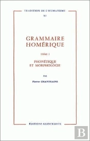Grammaire Homérique Tome 1 ; Phonétique-Morphologie