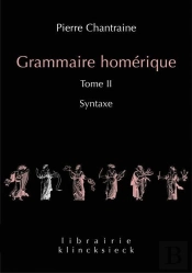 Grammaire Homérique Tome 2 ; Syntaxe