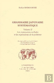 Grammaire Japonaise Systématique T.2 ; Les Expressions Verbales Et Les Expressions De La Politesse