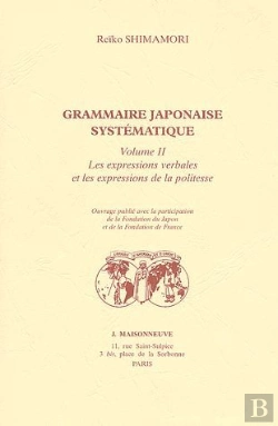 Bertrand.pt - Grammaire Japonaise Systématique T.2 ; Les Expressions Verbales Et Les Expressions De La Politesse