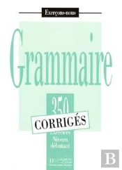 Grammaire - Les 350 Exercices + Corrigés (Débutant) : Les 350 Exercices - Grammaire - Débutant - Corrigés