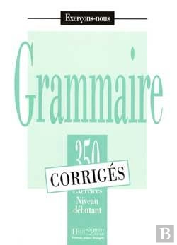 Bertrand.pt - Grammaire - Les 350 Exercices + Corrigés (Débutant) : Les 350 Exercices - Grammaire - Débutant - Corrigés