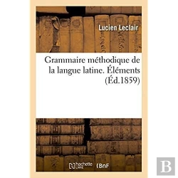Bertrand.pt - Grammaire Methodique De La Langue Latine, Ramenee Aux Principes Les Plus Simples. Elements