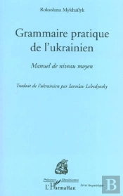 Grammaire Pratique De L'Ukrainien ; Manuel De Niveau Moyen