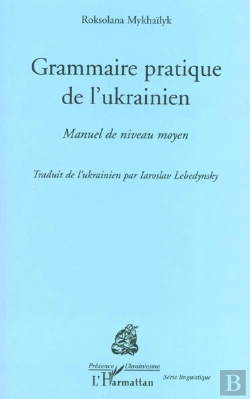 Bertrand.pt - Grammaire Pratique De L'Ukrainien ; Manuel De Niveau Moyen