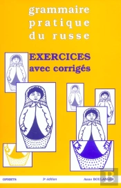 Grammaire Pratique Du Russe ; Exercices Avec Corriges ; 3e Edition