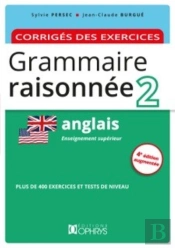 Grammaire Raisonnée 2 : Anglais ; Corrigés Des Exercices