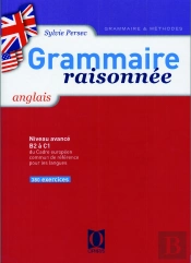 Grammaire Raisonnée : Anglais ; Niveau Avancé, B2 À C1 ; Du Cadre Européen Commun De Référence Pour Les Langues ; 380 Exercices