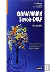 Grammaire Savoir-Delf : Niveaux A1/B2 