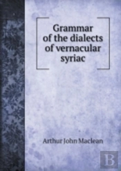 Grammar Of The Dialects Of Vernacular Syriac