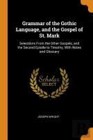 Grammar Of The Gothic Language, And The Gospel Of St. Mark
