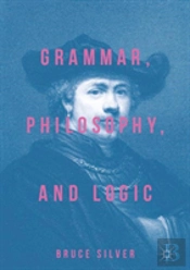 Grammar, Philosophy, And Logic