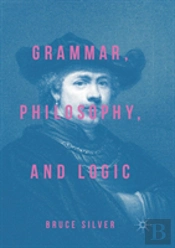 Grammar, Philosophy, And Logic