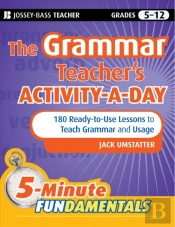 Grammar Teacher'S Activity-A-Day: 180 Ready-To-Use Lessons To Teach Grammar And Usage