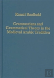 Grammarians And Grammatical Theory In The Medieval Arabic Tradition