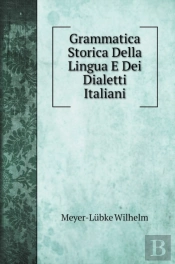 Grammatica Storica Della Lingua E Dei Dialetti Italiani