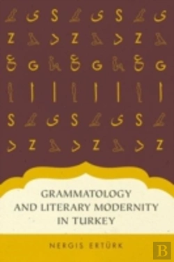 Bertrand.pt - Grammatology And Literary Modernity In Turkey