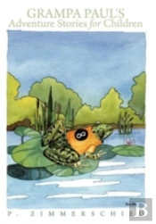 Grampa Paul'S Adventure Stories For Children