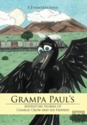 Grampa Paul'S Adventure Stories Of Charlie Crow And His Friends