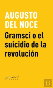Gramsci O El Suicidio De La Revolucion
