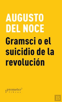 Bertrand.pt - Gramsci O El Suicidio De La Revolucion