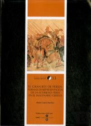 Gran Rey De Persia, El: Formas De Representación De La Alteridad Persa En El Imaginario Griego