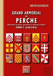 Grand Armorial Du Perche ; Dictionnaire Historique Généalogique Et Héraldique Du Perche Tome 1 ; A À E
