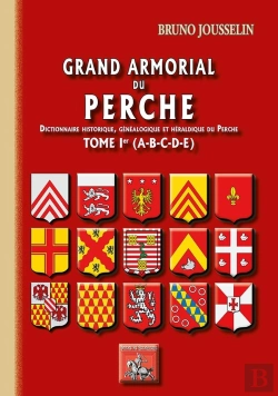 Bertrand.pt - Grand Armorial Du Perche ; Dictionnaire Historique Généalogique Et Héraldique Du Perche Tome 1 ; A À E