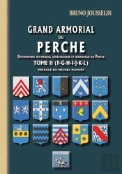 Grand Armorial Du Perche Tome 2 ; Dictionnaire Historique, Généalogique Et Héraldique Du Perche ; F À L