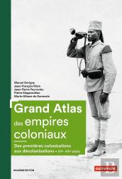 Grand Atlas Des Empires Coloniaux ; Des Premières Colonisations Aux Décolonisations, Xve-Xxie Siècle