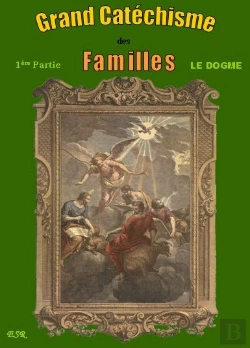 Bertrand.pt - Grand Catechisme Des Familles I ; Le Dogme Ii ; La Morale Iii : Les Moyens De Salut