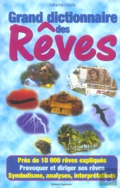 Grand Dictionnaire Des Reves ; 10 000 Expliques