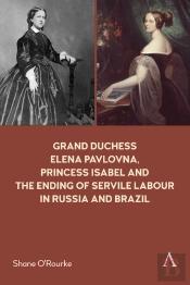 Grand Duchess Elena Pavlovna, Princess Isabel And The Ending Of Servile Labour In Russia And Brazil