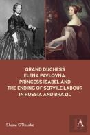 Grand Duchess Elena Pavlovna, Princess Isabel And The Ending Of Servile Labour In Russia And Brazil