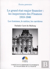 Grand Etat-Major Financier : Les Inspécteurs Des Finances 1918-1946. Les Hommes, Le Métier, Les Carrières