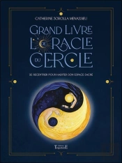 Grand Livre De L'Oracle Du Cercle - Se Recentrer Pour Habiter Son Espace Sacre