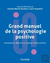 Grand Manuel De La Psychologie Positive : Fondements, Théories Et Champs D'Intervention