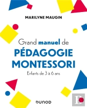 Grand Manuel De Pédagogie Montessori : Enfants De 3 À 6 Ans