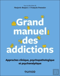 Bertrand.pt - Grand Manuel Des Addictions : Approches Clinique, Psychopathologique Et Psychanalytique