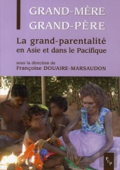 Grand-Mère, Grand-Père ; La Grand-Parentalité En Asie Et Dans Le Pacifique