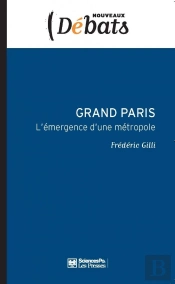 Grand Paris ; L'Émergence D'Une Métropole