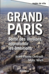Grand Paris ; Sortir Des Illusions, Approfondir Les Ambitions