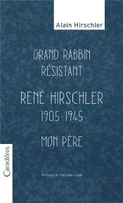 Grand Rabbin Résistant, René Hirschler 1905-1945, Mon Père