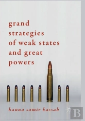 Grand Strategies Of Weak States And Great Powers