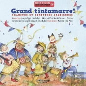 Grand Tintamarre ! : Chansons Et Comptines Acadiennes