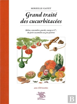 Bertrand.pt - Grand Traité Des Cucurbitacées : Melon, Concombre, Gourde, Courge Et Cie, Du Petit Cucamelon Au Gros Potiron