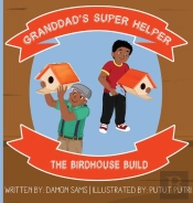 Granddad'S Super Helper, The Birdhouse Build