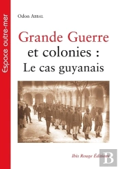 Grande Guerre Et Colonies : Le Cas Guyanais